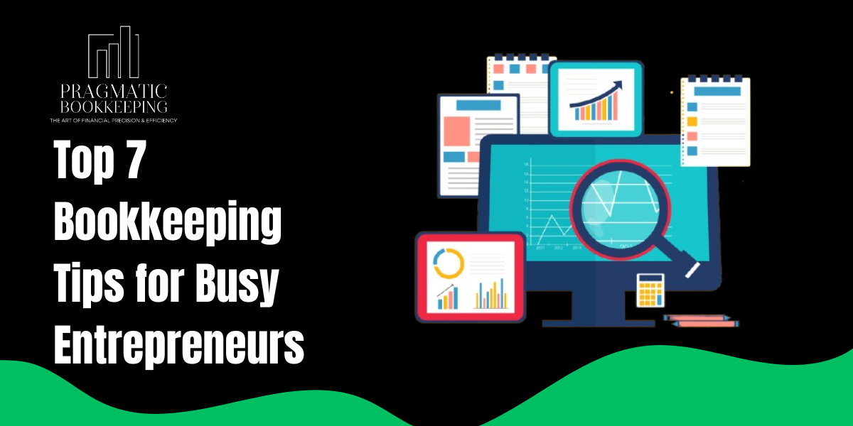 Top 7 Bookkeeping Tips for Busy Entrepreneurs 1