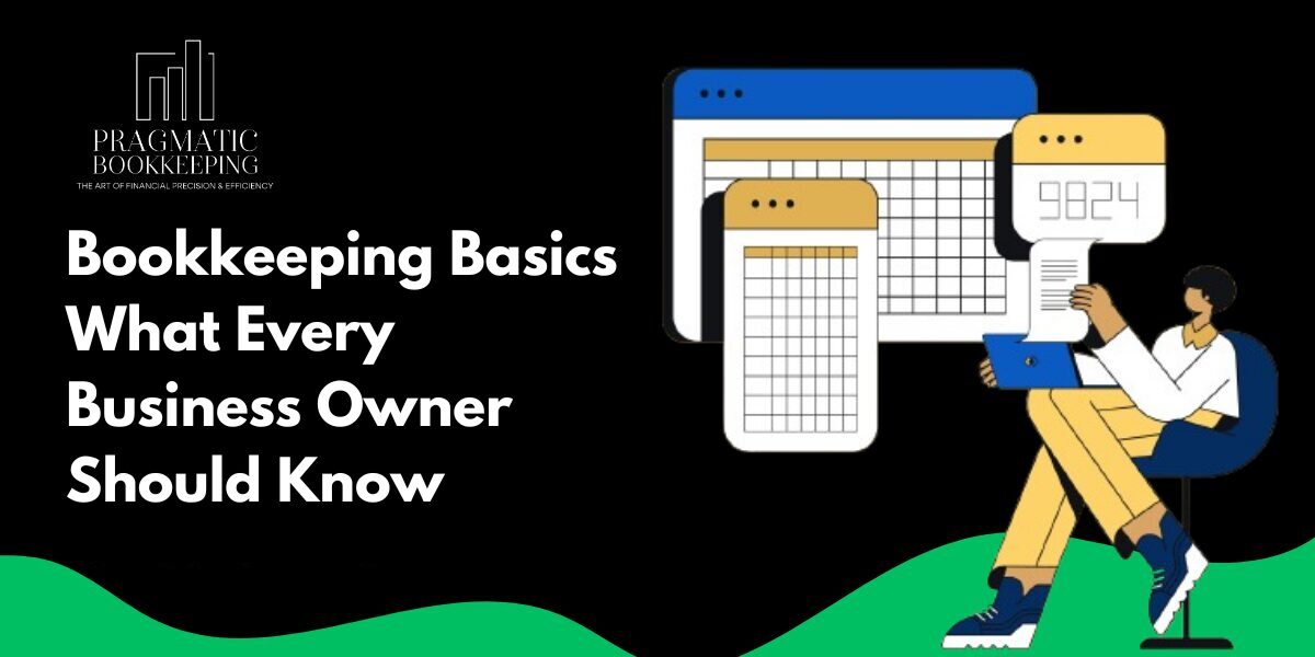 Bookkeeping Basics – What Every Business Owner Should Know