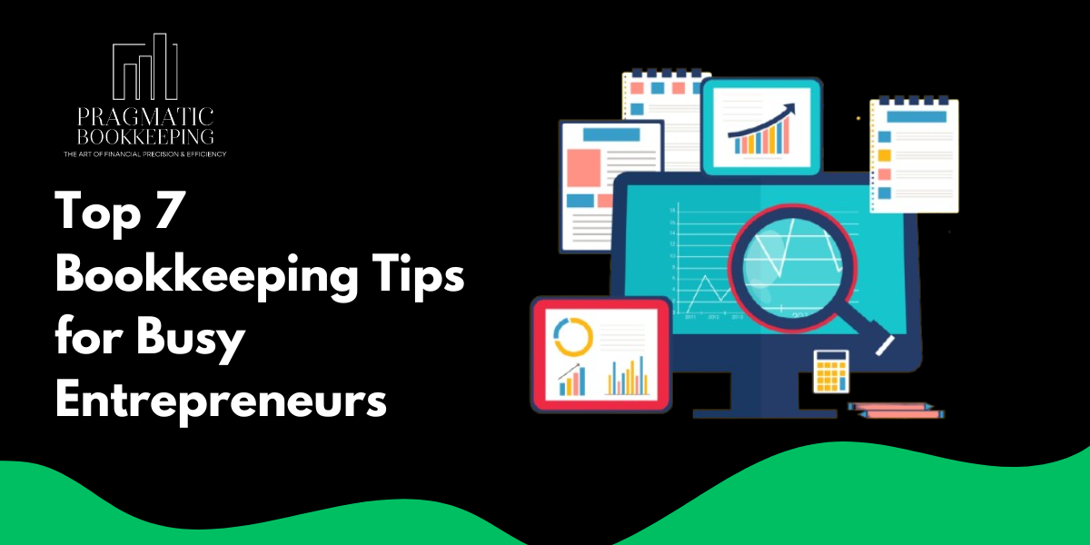 Top 7 Bookkeeping Tips for Busy Entrepreneurs